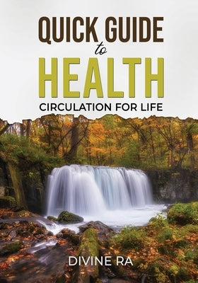 Quick Guide to Health: Circulation for Life by Ra, Divine