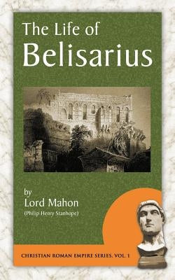 The Life of Belisarius by Stanhope, Philip Henry Stanhope