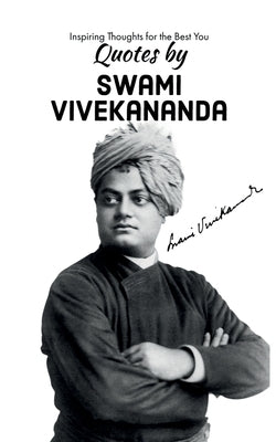 Quotes by Swami Vivekananda: Inspiring Thoughts for the Best You by Team Indus