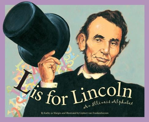 L Is for Lincoln: An Illinois Alphabet by Van Frankenhuyzen, Gijsbert