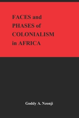 Faces and Phases of Colonialism in Africa by Nzonji, Goddy Alunge