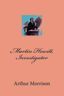 Martin Hewitt, Investigator by Morrison, Arthur