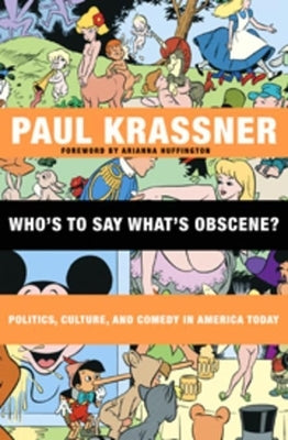Who's to Say What's Obscene?: Politics, Culture, and Comedy in America Today by Krassner, Paul