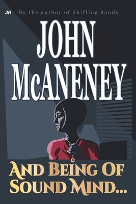 And Being of Sound Mind . . . by McAneney, John