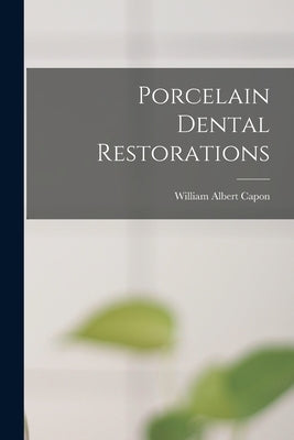 Porcelain Dental Restorations by Capon, William Albert