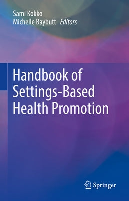 Handbook of Settings-Based Health Promotion by Kokko, Sami