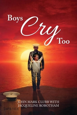 Boys Cry Too by Clubb, John Mark