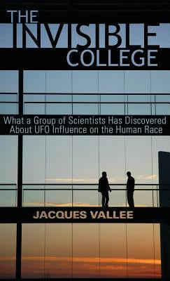 The Invisible College: What a Group of Scientists Has Discovered About UFO Influence on the Human Race by Vallee, Jacques