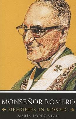 Monsenor Romero: Memories in Mosaic by Vigil, Maria Lopez