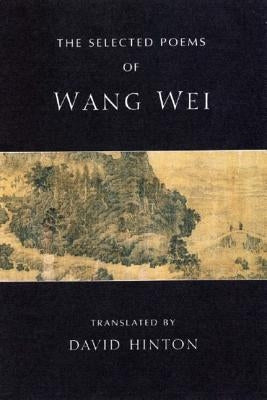 The Selected Poems of Wang Wei by Wei, Wang