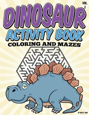 Dinosaur Activity Book (Coloring and Mazes): All Ages Coloring Books by Todd, Rick R.