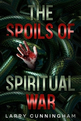 The Spoils of Spiritual War by Cunningham, Larry