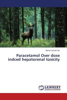 Paracetamol Over dose indced hepatorenal toxicity by Farouk Aly Hanan