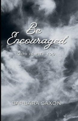 Be Encouraged, God Is With You by Saxon, Barbara