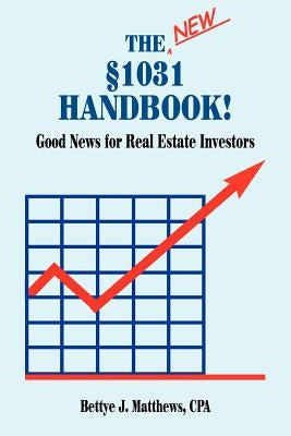 The New Â§1031 Handbook: Good News for Real Estate Investors by Matthews Cpa, Bettye J.