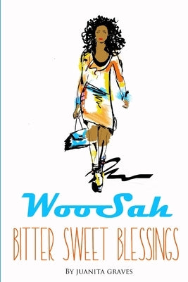 WooSah - Bitter Sweet Blessings by Graves, Juanita
