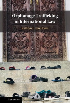 Orphanage Trafficking in International Law by Van Doore, Kathryn E.