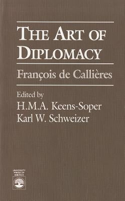 The Art of Diplomacy: Francois de Callieres by Keens-Soper, H. M. A.