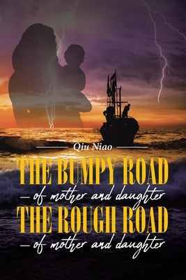 The Bumpy Road - of mother and daughter; The Rough Road - of mother and daughter by Qiu Niao