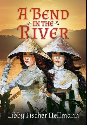 A Bend In the River: 2 Sisters Struggle to Survive the Vietnam War by Hellmann, Libby Fischer