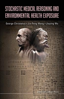 Stochastic Medical Reasoning and Environmental Health Exposure by Christakos, George