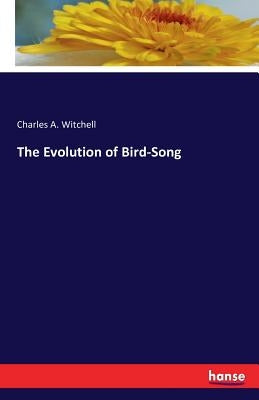 The Evolution of Bird-Song by Witchell, Charles A.
