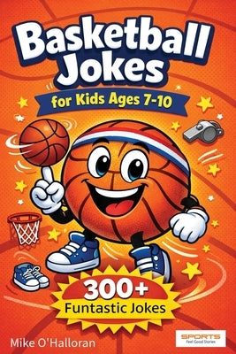 Basketball Jokes for Kids Ages 7-10: 300+ Funtastic Jokes by Johnson, Greg