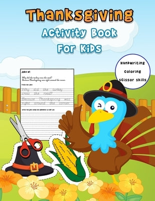 Thanksgiving Activity Book For Kids: Handwriting Practice Workbook With Funny Thanksgiving Jokes And and Riddles ... And A Fun Coloring And Cutting Wo by Press, K. Art