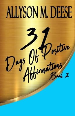 31 Days Of Positive Affirmations Book 2 by Deese, Allyson M.