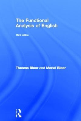 The Functional Analysis of English: A Hallidayan Approach by Bloor, Thomas