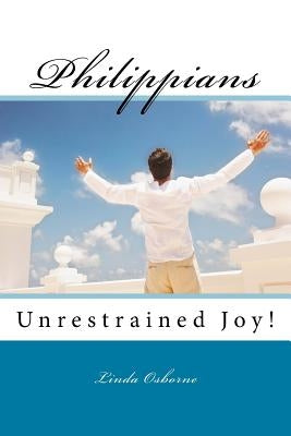 Philippians: Unrestrained Joy! by Osborne, Linda Ann