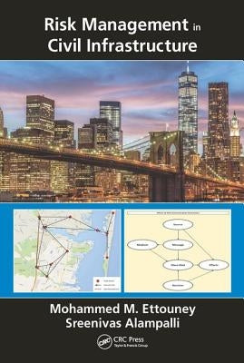 Risk Management in Civil Infrastructure by Ettouney, Mohammed M.
