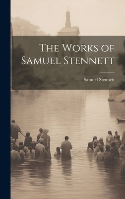 The Works of Samuel Stennett by Stennett, Samuel