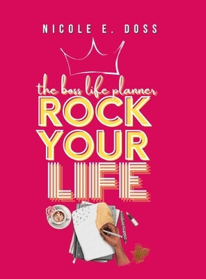 The Boss Life Planner 2022: Rock Your Life Edition by Doss, Nicole