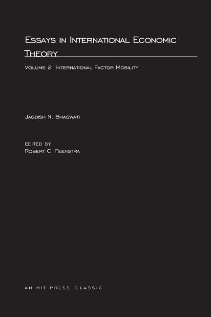 Essays in International Economic Theory, Volume 2: International Factor Mobility by Bhagwati, Jagdish N.