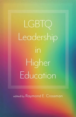 LGBTQ Leadership in Higher Education by Crossman, Raymond E.