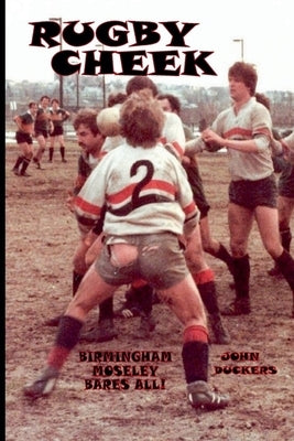 Rugby Cheek -Birmingham Moseley Bares All! by Duckers, John