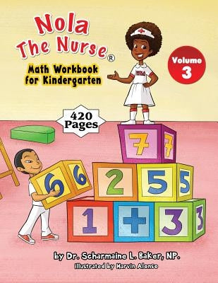 Nola The Nurse Math Workbook for Kindergarten by Baker, Scharmaine L.