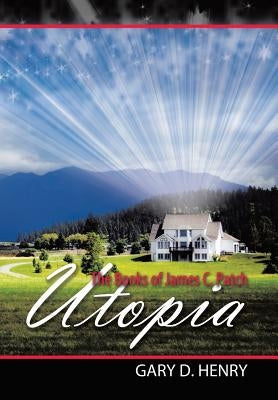 The Books of James C. Patch: Utopia by Henry, Gary D.