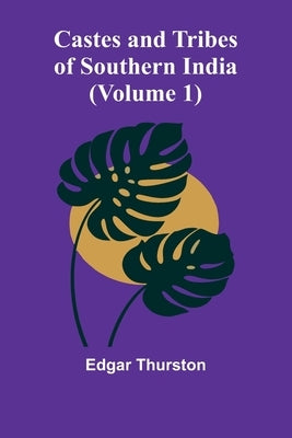 Castes and Tribes of Southern India (Volume 1) by Thurston, Edgar