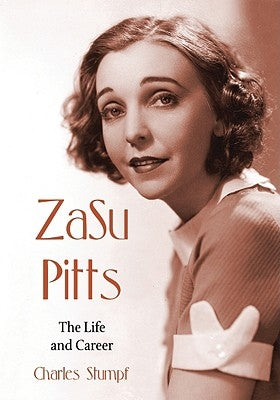 ZaSu Pitts: The Life and Career by Stumpf, Charles