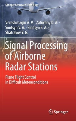 Signal Processing of Airborne Radar Stations: Plane Flight Control in Difficult Meteoconditions by Vereshchagin a. V.