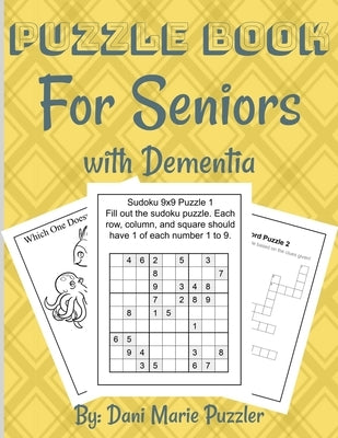 Puzzle Book for Seniors with Dementia: More Than 50 Puzzles and Activities to Help the Brain and Memory with More Than 18 Different Things To Do by Puzzler, Dani Marie