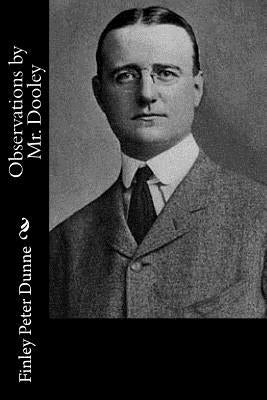 Observations by Mr. Dooley by Dunne, Finley Peter