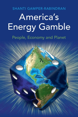 America's Energy Gamble: People, Economy and Planet by Gamper-Rabindran, Shanti