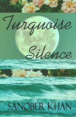 Turquoise Silence by Khan, Sanober