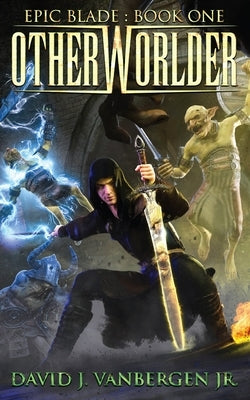 Otherworlder - A LitRPG / Gamelit Adventure by Vanbergen, David J., Jr.