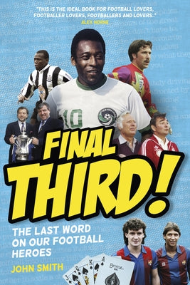 Final Third!: The Last Word on Our Football Heroes by Smith, John