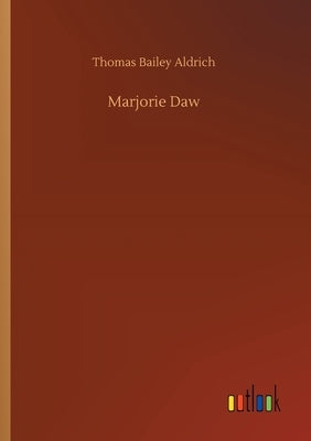 Marjorie Daw by Aldrich, Thomas Bailey