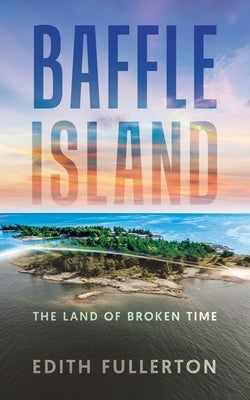 Baffle Island: The Land of Broken by Fullerton, Edith